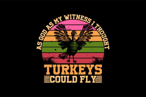 As God As My Witness Turkeys: Retro Graphics & T-Shirt Designs