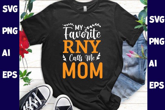 My Favorite Rny Calls Me Mom: Graphics for T-Shirt Designs